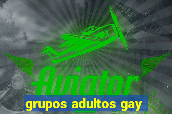 grupos adultos gay